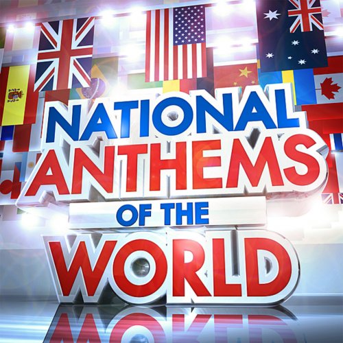 National Anthems of the World - the Worlds Greatest National Anthems
