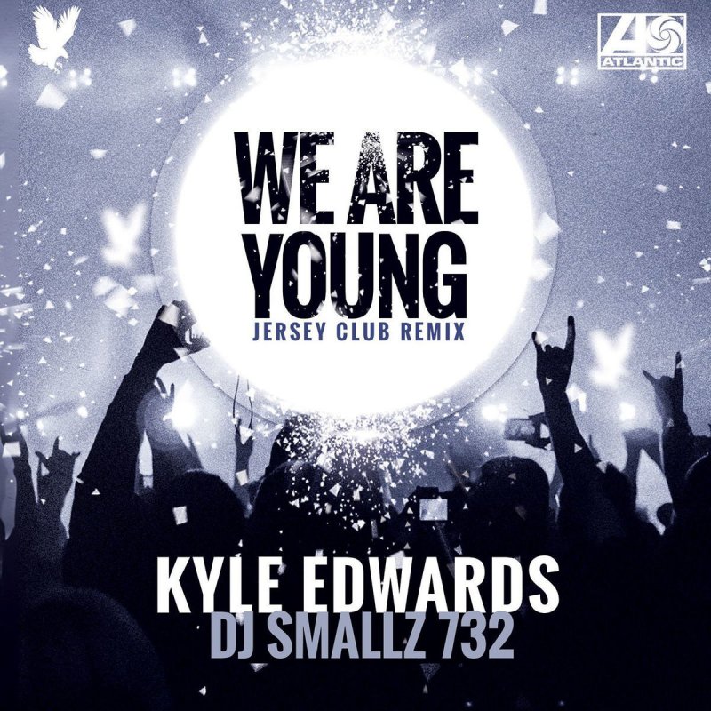 Kyle Edwards Feat Dj Smallz 732 We Are Young Jersey Club Lyrics Musixmatch