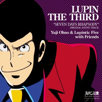 Lupin The Third Seven Days Rhapsody Original Soundtrack By Yuji Ohno Feat Lupintic Five With Friends Album Lyrics Musixmatch Lupin The Third Seven Days Rhapsody Original Soundtrack By Yuji Ohno Feat Lupintic Five With Friends Album Lyrics Musixmatch