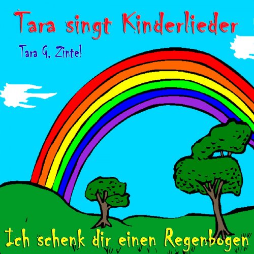Ich schenk dir einen Regenbogen (Tara singt Kinderlieder)