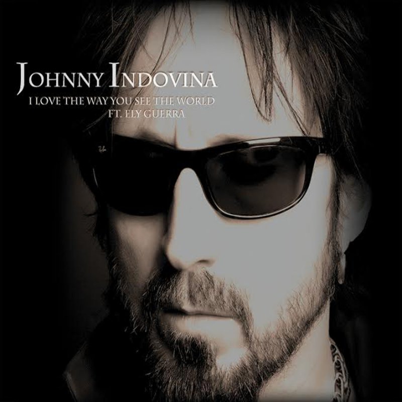 Letra De I Love The Way You See The World De Johnny Indovina Feat