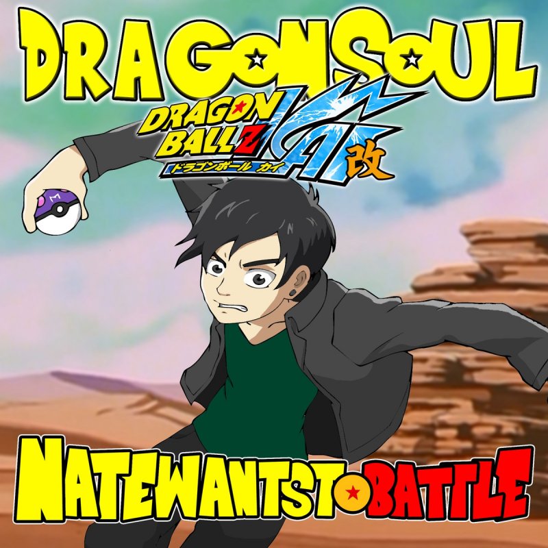 Natewantstobattle Dragon Soul From Dragon Ball Z Kai Lyrics