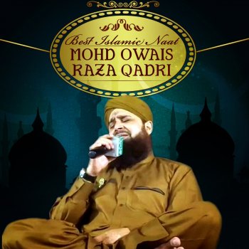 Best Islamic Naat By Mohammad Owais Raza Qadri By Mohammad Owais Raza Qadri Album Lyrics Musixmatch Song Lyrics And Translations