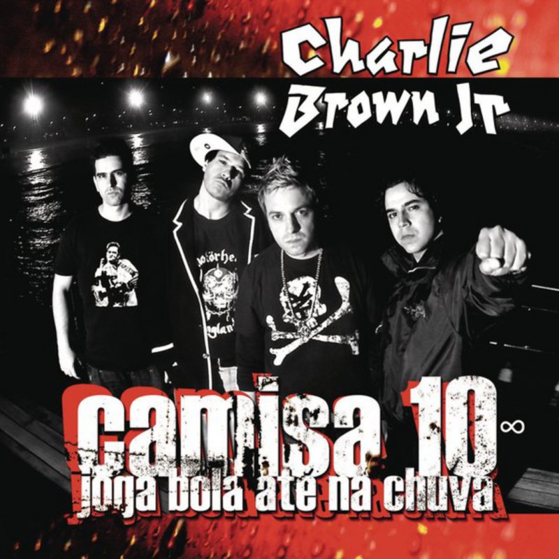 Charlie Brown Jr Camisa 10 Joga Bola Ate Na Chuva Bomba Sonica Lyrics Musixmatch musixmatch