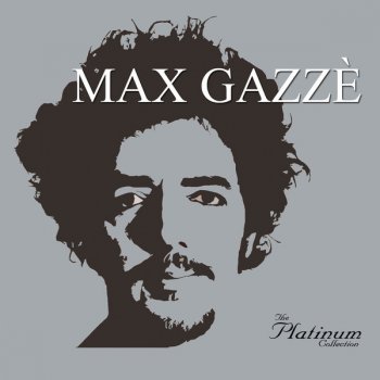 I Testi Delle Canzoni Dell Album The Platinum Collection Di Max Gazze Mtv