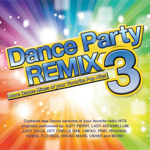 Dance Party Remix 3 (More Dance Mixes of Your Favorite Pop Hits!)