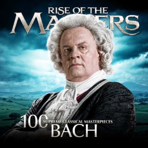 Bach - 100 Supreme Classical Masterpieces: Rise of the Masters