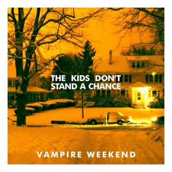 The Kids Don T Stand A Chance By Vampire Weekend Album Lyrics Musixmatch Song Lyrics And Translations
