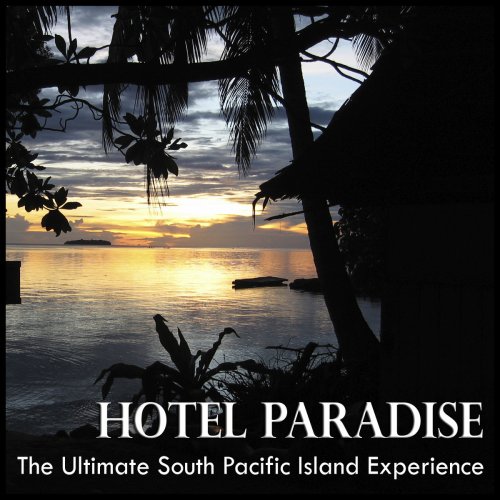 Hotel Paradise - the Ultimate South Pacific Island Experience