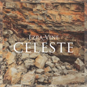 Celeste By Ezra Vine Album Lyrics Musixmatch I was sitting in a field of pine trees coaxing the words from the earth and the dirt and i sought a muse but the words just wouldn't come. celeste by ezra vine album lyrics