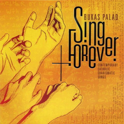 Bukas Palad Sing Forever (Contemporary Catholic Charismatic Songs)