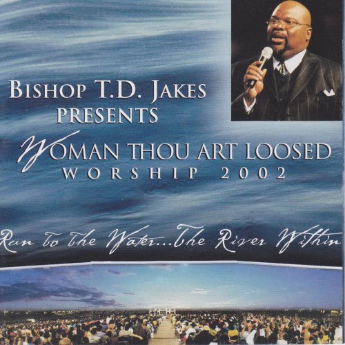Bishop T.D. Jakes Presents Woman Thou Art Loosed Worship 2002: Run to the Water...The River Within