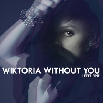 Without You I Feel Fine By Wiktoria Album Lyrics Musixmatch
