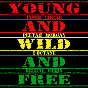Young Wild Free Reggae Remix By Inner Circle Album Lyrics Musixmatch Song Lyrics And Translations