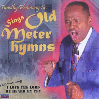 Timothy Flemming Sr - I Love the Lord He Heard My Cry Lyrics | Musixmatch