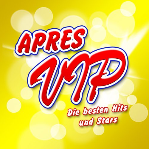 APRES VIP - Die besten Hits und Stars (2011 Hitparade Charts - Disco Karneval Hit Club - Opening Mallorca 2012 - Oktoberfest - Schlager Discofox 2013 Fox)