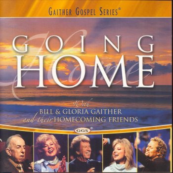 Going Home By Bill Gloria Gaither Album Lyrics Musixmatch