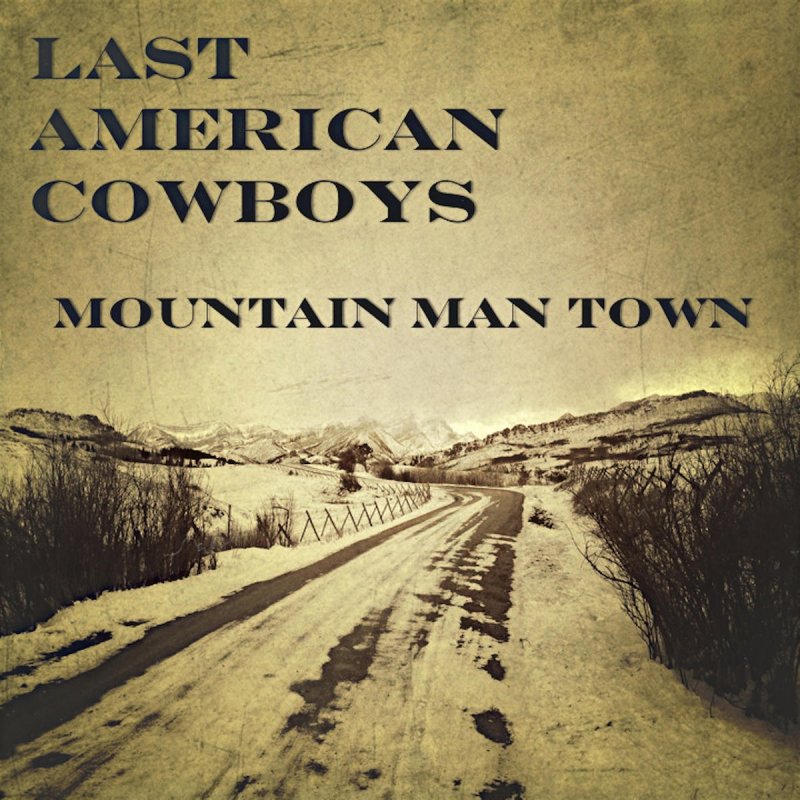 Last American Cowboys Mountain Man Town Lyrics Musixmatch Between the sheets it was just you and me screaming so loud find more lyrics at ※ mojim.com staring so proud oh loud. mountain man town lyrics