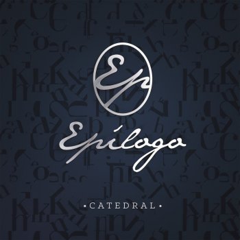 Letras Del Album Epilogo De Banda Catedral Musixmatch El Catalogo De Letras Mas Grande Del Mundo musixmatch