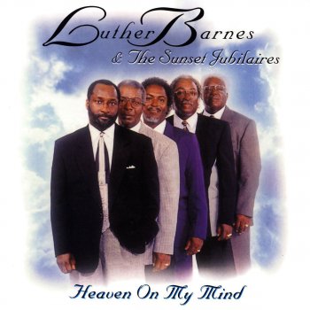 Heaven On My Mind By Luther Barnes The Sunset Jubilaires Album