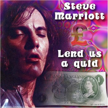 Lend Us A Quid By Steve Marriott Album Lyrics Musixmatch Song Lyrics And Translations We gon' go hard till they kick us out cuz i just wanna make you proud so ive been working through the weekend around the clock i aint sleepi. musixmatch
