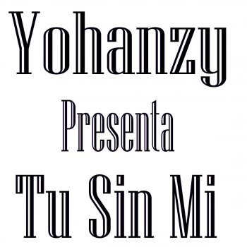 Tu Sin Mi By Yohanzy Album Lyrics Musixmatch 1 mujer sin alma 2 el caballo blanco 3 declaracion de amor (amorcito de mi alma) 4 corazones 16 cariño del alma 17 la espada del amor 18 me gustas tu 19 amada mia 20 triste camino 21 no me olvides 22 te acordaras de mi 23 tonta 24 déjame en paz 25 tu sin mi 26 vuelve con tu. musixmatch