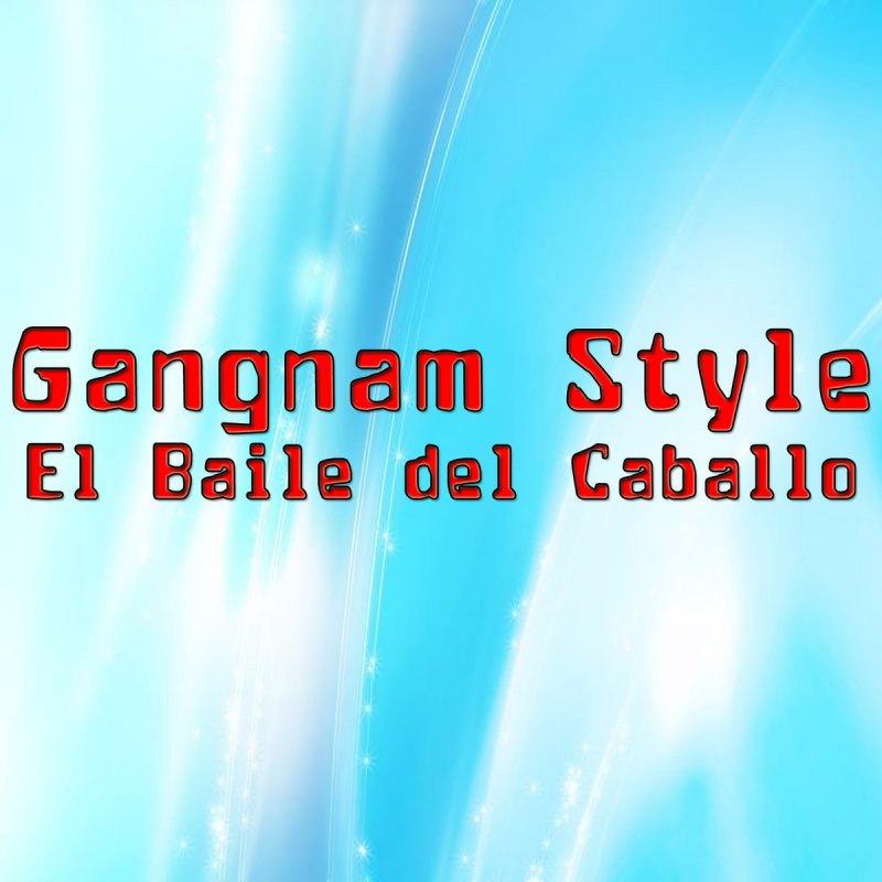 Letra de Gangnam Style El Baile del Caballo de Nena Mala Musixmatch