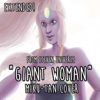 Giant Woman Steven Universe Extended Cover By Jessica Nash Miku Tan Album Lyrics Musixmatch Song Lyrics And Translations
