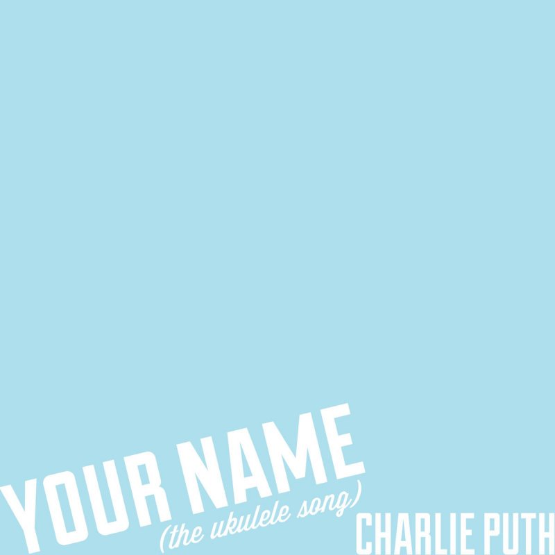 Charlie Puth: letra de Your Name (The Ukulele Song ...