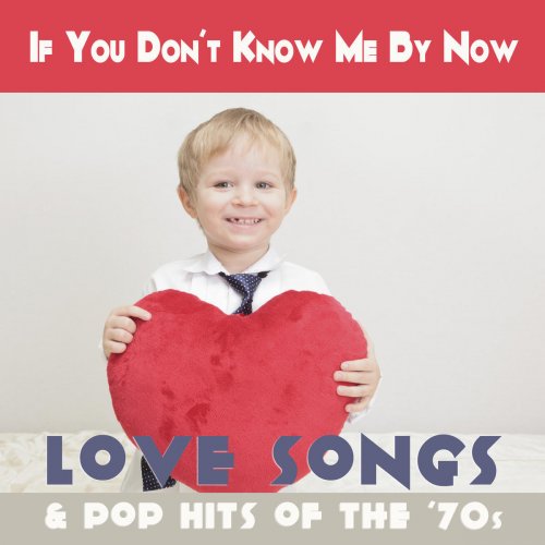 If You Don't Know Me By Now Love Songs & Pop Hits of the '70s