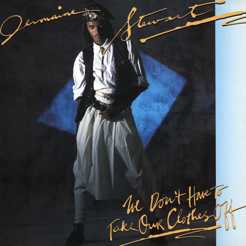 Jermaine Stewart - We Don't Have to Take Our Clothes Off ...