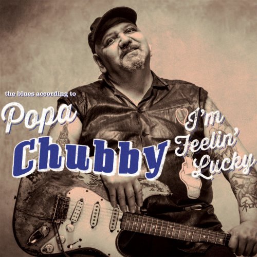 I'm Feelin' Lucky (The Blues According To Popa Chubby)