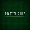 Toast This Life