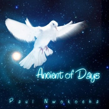 Ancient Of Days By Paul Nwokocha Album Lyrics Musixmatch Ancient of days lyrics as written by van morrison. ancient of days by paul nwokocha album