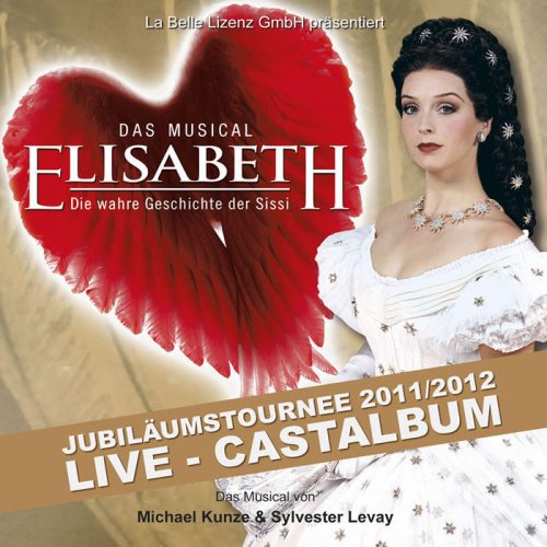 Elisabeth - Das Musical - Live - Gesamtaufnahme der Jubiläumstournee 2011/2012