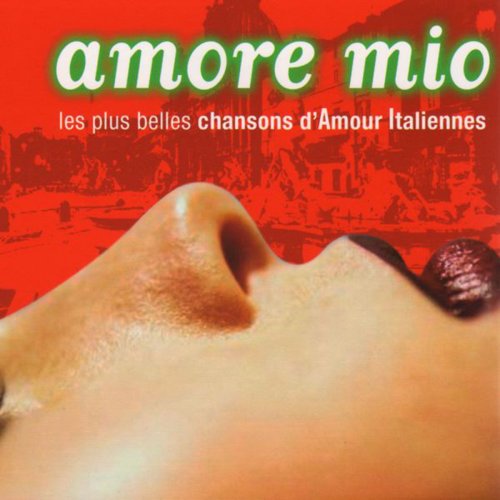 Amore Mio (Les plus belles chansons d'amour Italiennes)