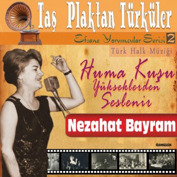 I Testi Delle Canzoni Dell Album Tas Plaktan Turkuler Turk Halk Muzigi Efsane Yorumcular Serisi Vol 2 Huma Kusu Yukseklerden Seslenir Di Nezahat Bayram Mtv