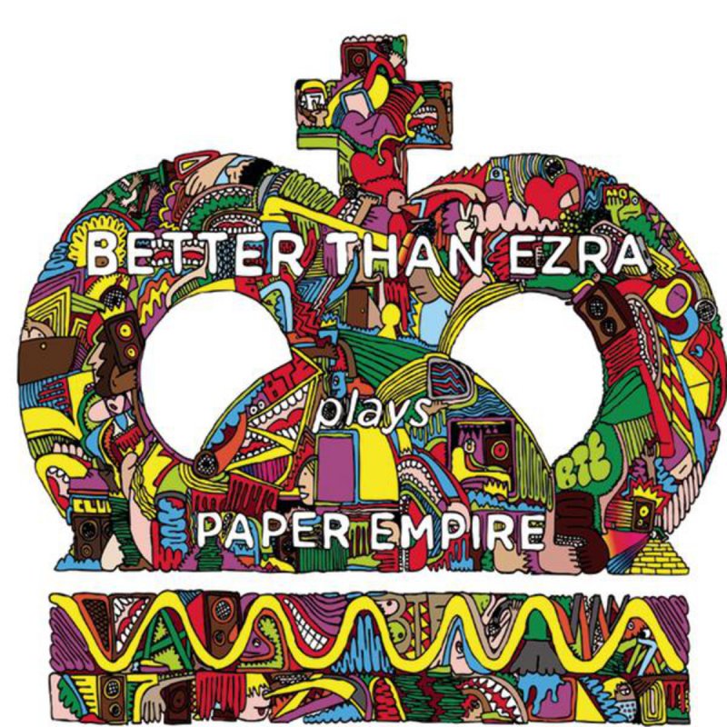 O better. Better than Ezra paper Empire. Обложки альбомов Ezra. Empire papers. Better than Ezra good Lyrics.