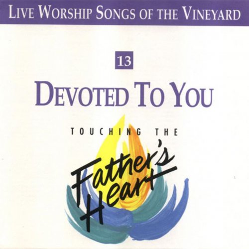 Live Worship Songs of the Vineyard - Touching the Father's Heart, Vol. 13: Devoted to You