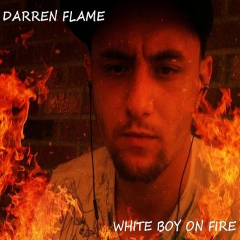 White Boy On Fire By Darren Flame Album Lyrics Musixmatch Song
