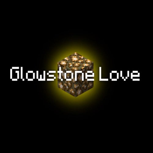 Glowstone Love (Inspired By Minecraft)