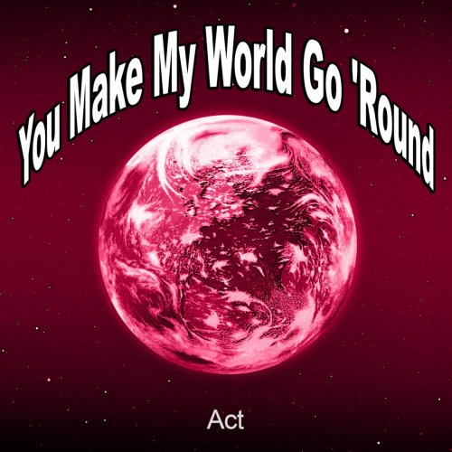 You Make My World Go 'round