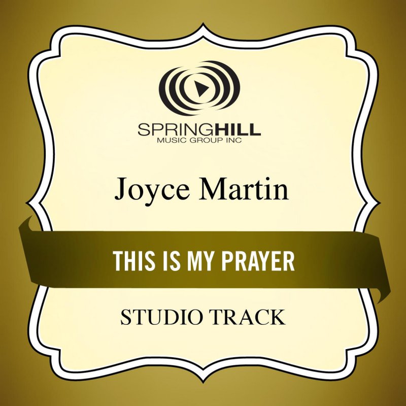 Joyce Martin This Is My Prayer Lyrics Musixmatch