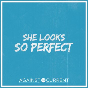 She Looks So Perfect By Against The Current Album Lyrics