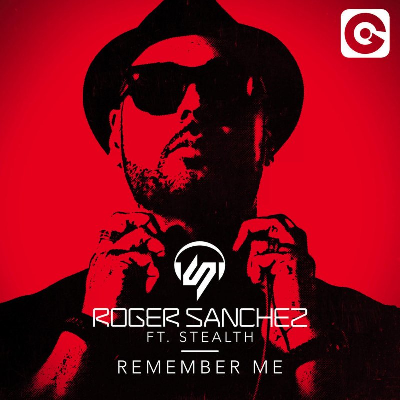 Roger Sanchez feat. Stealth - Remember Me Lyrics