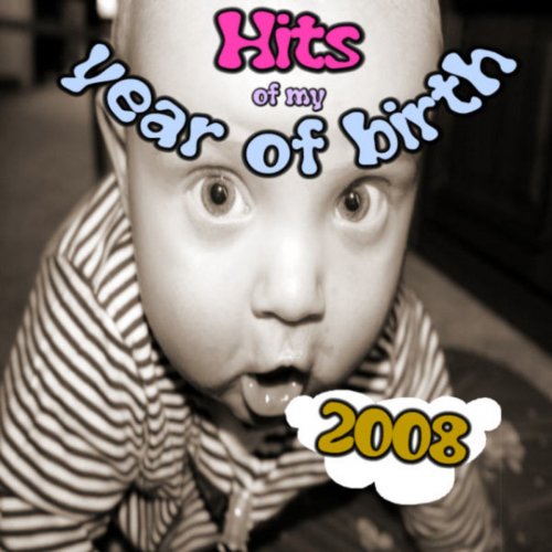 Hits of my year of birth-2008 / Hits aus meinem Geburtsjahr-2008