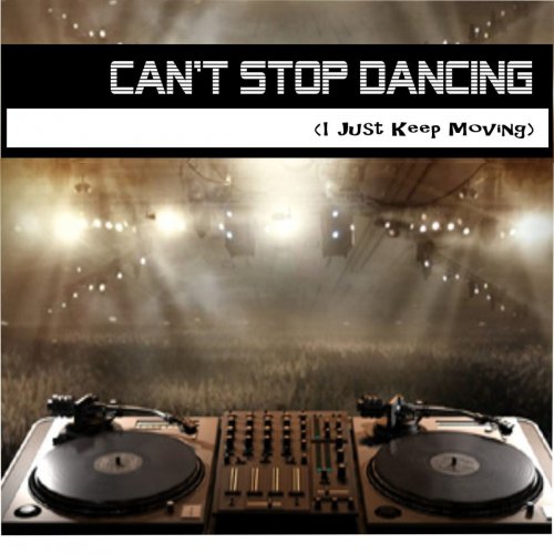 Can't Stop Dancing (I Just Keep Moving)