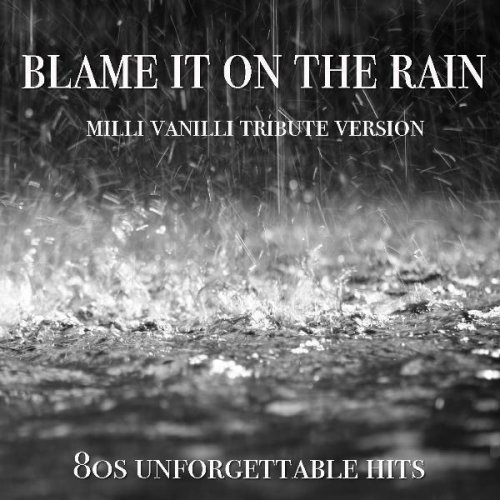 Blame It on the Rain - Milli Vanilli Tribute Version