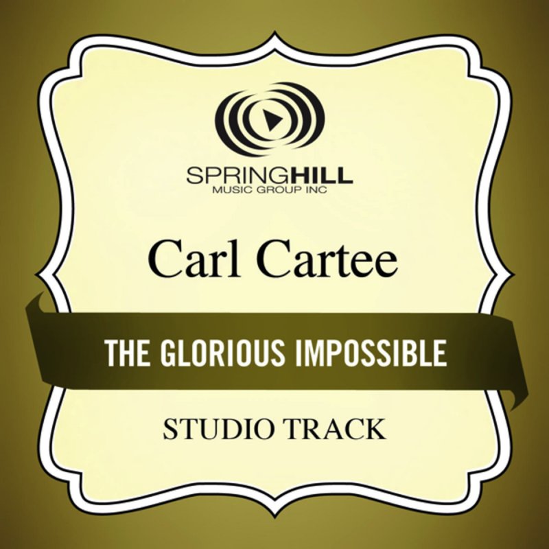 Carl Cartee The Glorious Impossible Lyrics Musixmatch