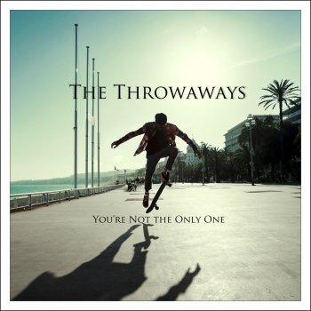 You Re Not The Only One By The Throwaways Album Lyrics Musixmatch Song Lyrics And Translations